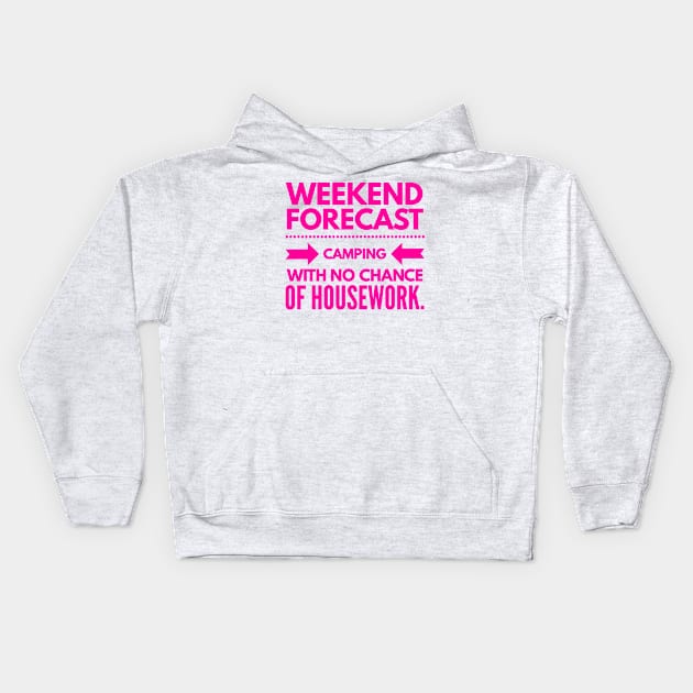 Weekend Forecast Camping with no Chance of Housework Hot Pink Text Kids Hoodie by 2CreativeNomads